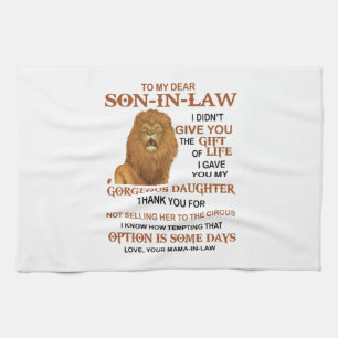 Dear Son-In-Law I Didn't Give You The Gift Of Life Tea Towel