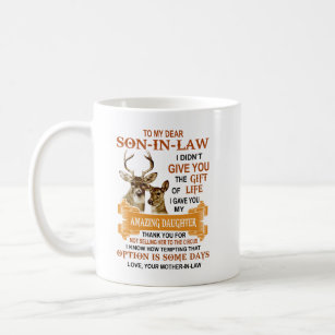 Dear Son-in-law I Gave You My Amazing Daughter  Coffee Mug