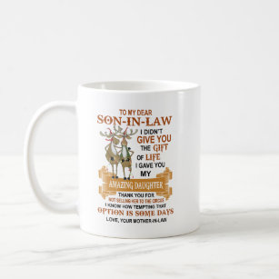 Dear Son-In-Law I Gave You My Amazing Daughter Coffee Mug