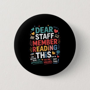 Dear Staff Member Reading This You Quote For Schoo 6 Cm Round Badge