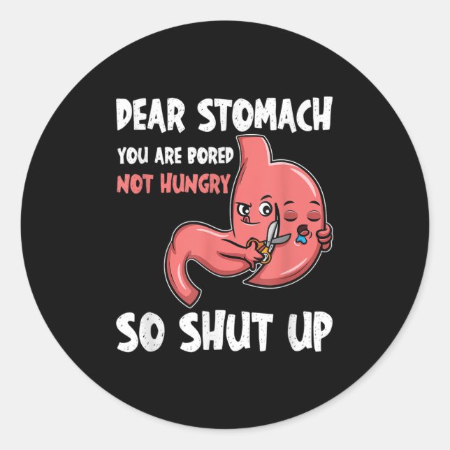 Dear Stomach, You Are Bored, Not Hungry. So Shut U Classic Round Sticker (Front)