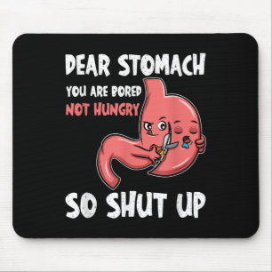 Dear Stomach, You Are Bored, Not Hungry. So Shut U Mouse Pad