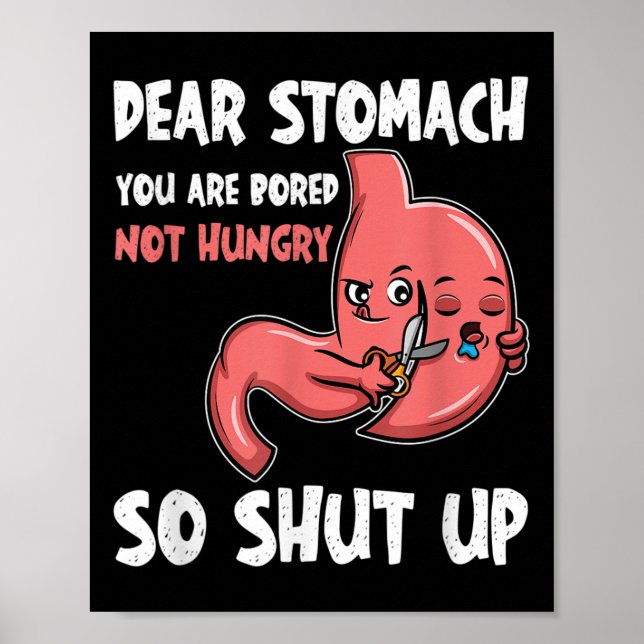 Dear Stomach, You Are Bored, Not Hungry. So Shut U Poster (Front)