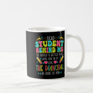Dear Student Behind Me Principal Motivational Appr Coffee Mug