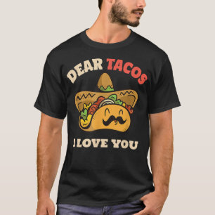 Dear Tacos I Love You, Funny Saying Tacos, Cinco D T-Shirt