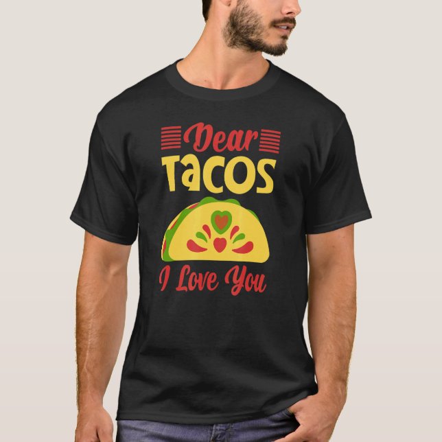 Dear Tacos I Love You T-Shirt (Front)