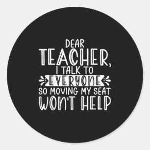 Dear Teacher I Talk To Everyone Funny Back To Scho Classic Round Sticker