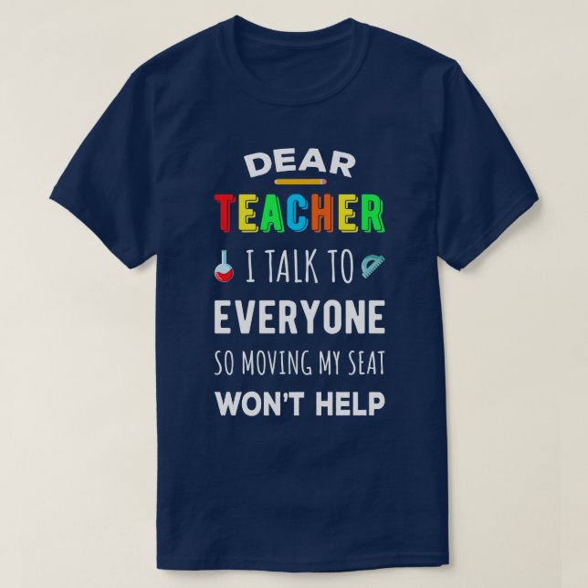 Dear Teacher I Talk To Everyone II T-Shirt (Design Front)