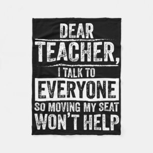 Dear Teacher I Talk To Everyone So Moving My Seat Fleece Blanket