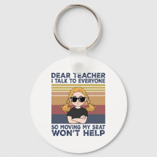 Dear Teacher I Talk To Everyone So Moving My Seat  Key Ring