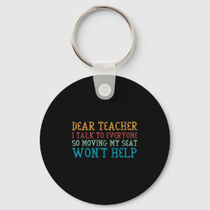 Dear Teacher I Talk To Everyone So Moving My Seat  Key Ring