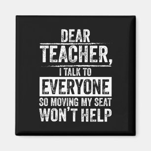 Dear Teacher I Talk To Everyone So Moving My Seat Magnet