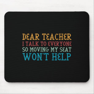 Dear Teacher I Talk To Everyone So Moving My Seat Mouse Pad