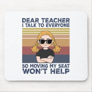 Dear Teacher I Talk To Everyone So Moving My Seat Mouse Pad