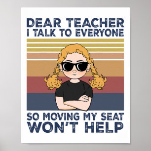 Dear Teacher I Talk To Everyone So Moving My Seat Poster