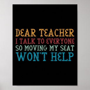 Dear Teacher I Talk To Everyone So Moving My Seat Poster
