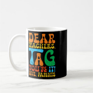 Dear Teachers Tag You're It Love Parents Back To S Coffee Mug