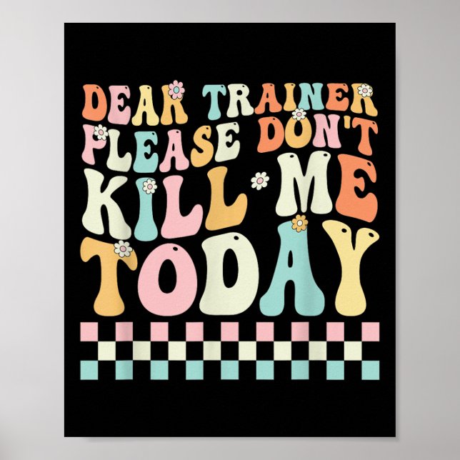 Dear Trainer Please Don't Kill Me Funny Workout De Poster (Front)