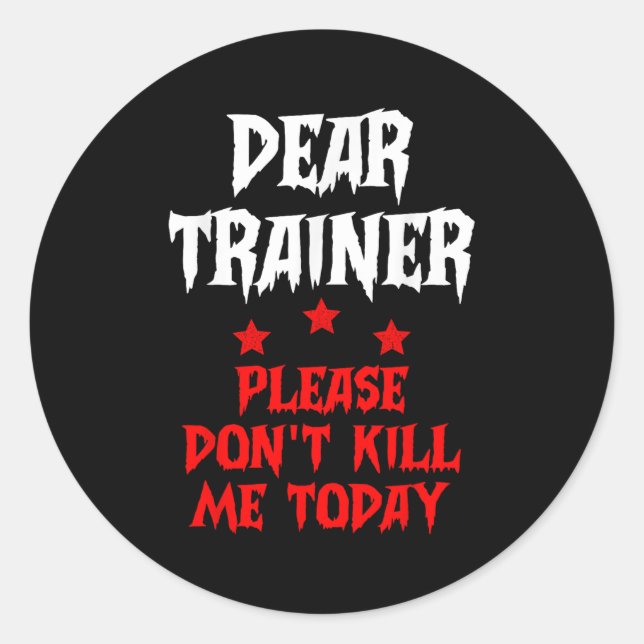Dear Trainer Please Don't Kill Me Today Quote  Classic Round Sticker (Front)