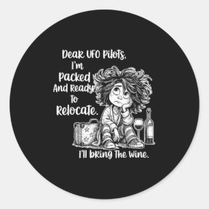 Dear Ufo Lots I'm Packed And Ready To Relocate I'l Classic Round Sticker