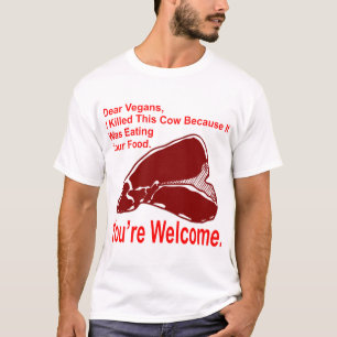 Dear Vegan I Killed This Cow Because It Was Eating T-Shirt