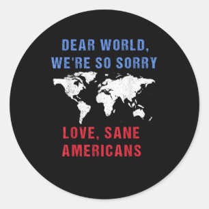 Dear World We Are So Sorry For Americans Classic Round Sticker