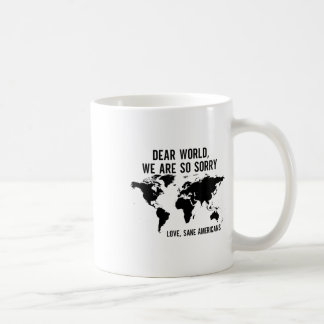 Dear World We Are So Sorry Love Sane Americans  Coffee Mug