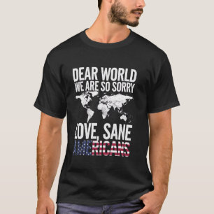 Dear World We Are So Sorry Love Sane Americans Map T-Shirt