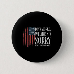 Dear World We Are So Sorry Love Sane Americans Men 6 Cm Round Badge