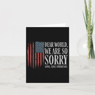 Dear World We Are So Sorry Love Sane Americans Men Card