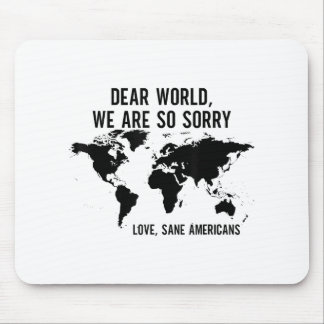 Dear World We Are So Sorry Love Sane Americans  Mouse Pad