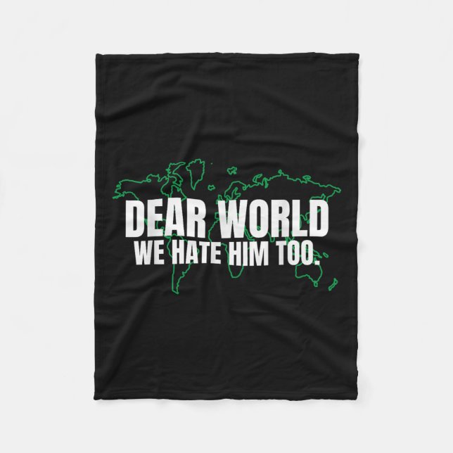Dear World We Hate Him Too  Fleece Blanket (Front)