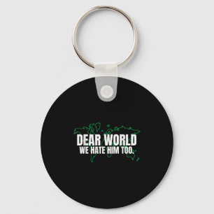 Dear World We Hate Him Too  Key Ring
