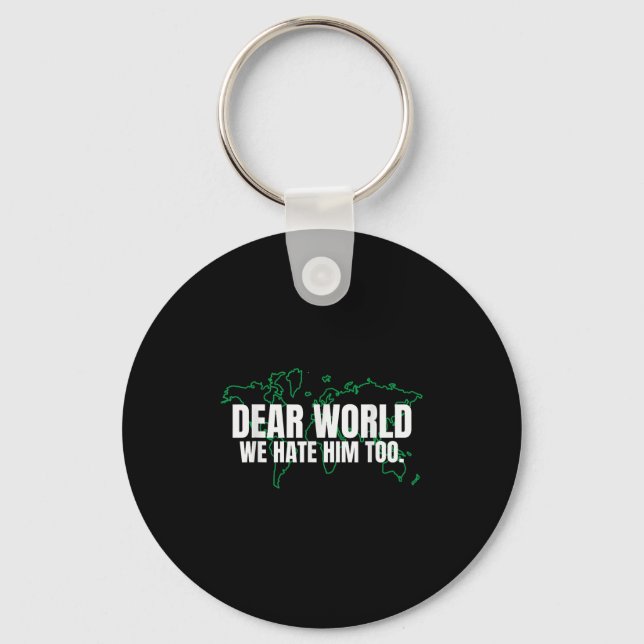 Dear World We Hate Him Too  Key Ring (Front)