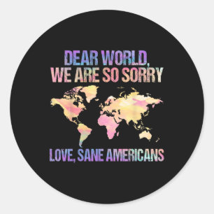 Dear World We’re Sorry Political Statement For Cha Classic Round Sticker