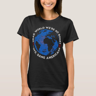 Dear World We're So Sorry T-Shirt