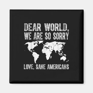 Dear World Were Sorry Love Sane Americans Patrioti Magnet