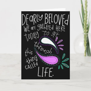Dearly Beloved Are We Gathered Here Today To Get T Card