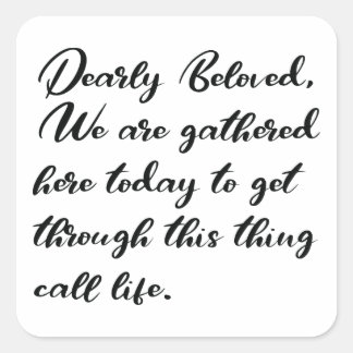 Dearly Beloved Stickers, We Are Gathered Here Square Sticker