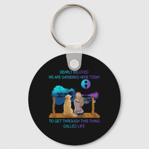 Dearly Beloved We Are Gathered Here Today Suicide Key Ring