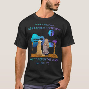 Dearly Beloved We Are Gathered Here Today To Get T T-Shirt