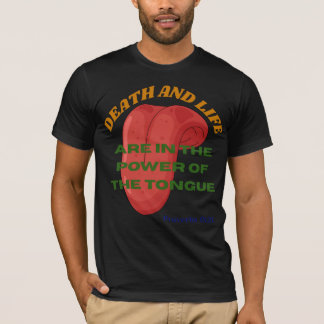 Death and Life are in the Power of the Tongue T-Shirt