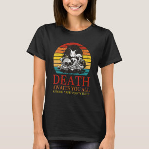 Death Awaits You All With Big Nasty Pointy Teeth R T-Shirt