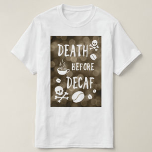 death before decaf bokeh T-Shirt