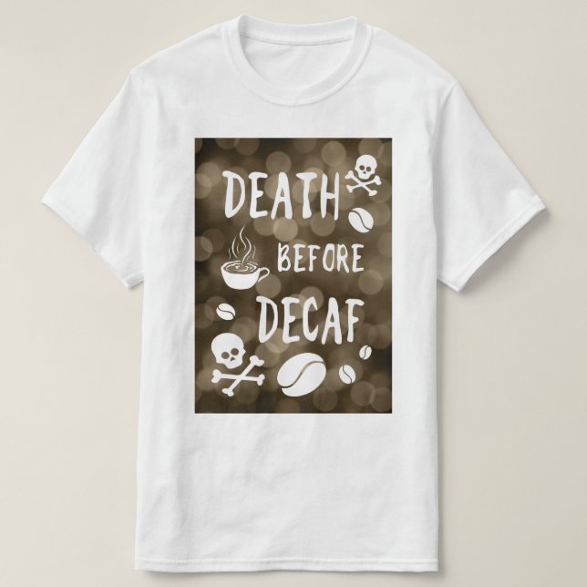 death before decaf bokeh T-Shirt (Design Front)