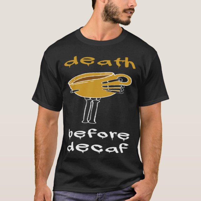 Death Before Decaf Coffee Addict T-Shirt (Front)