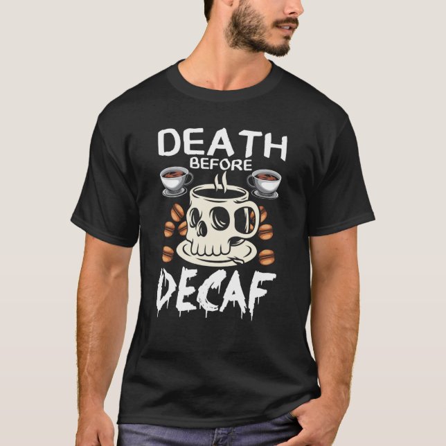 Death Before Decaf Dead Skull Coffee Costume T-Shirt (Front)