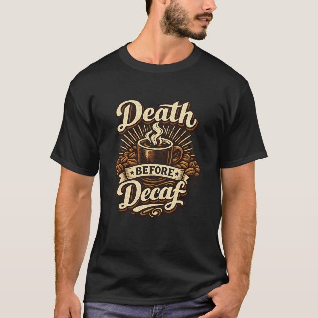 Death Before Decaf Funny Coffee Lover T-Shirt (Front)
