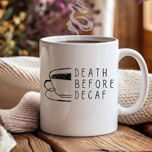 Death Before Decaf Funny for coffee drinkers Mug