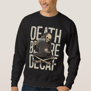 Death Before Decaf – Funny Grim Reaper Coffee Love Sweatshirt